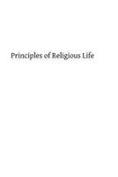 Principles of religious life 1490972307 Book Cover