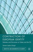 Constructions of European Identity: Debates and Discourses on Turkey and the EU 0230348386 Book Cover