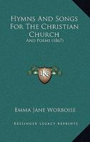 Hymns And Songs For The Christian Church: And Poems 1165376210 Book Cover