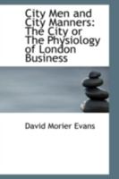 City Men and City Manners: The City or The Physiology of London Business 1017522502 Book Cover