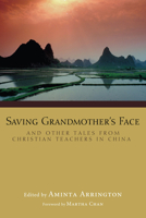 Saving Grandmother's Face: And Other Tales from Christian Teachers in China 1608990435 Book Cover