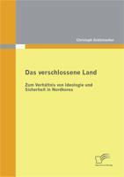 Das Verschlossene Land: Zum Verh Ltnis Von Ideologie Und Sicherheit in Nordkorea 3842877900 Book Cover