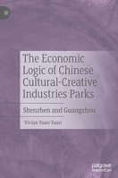 The Economic Logic of Chinese Cultural-Creative Industries Parks: Shenzhen and Guangzhou 9811535396 Book Cover