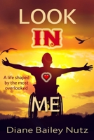 Look IN Me: A Life Shaped by the Most Overlooked 1546646566 Book Cover