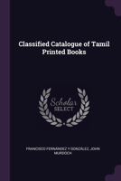 Classified Catalogue of Tamil Printed Books 1377531198 Book Cover