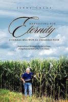 Harvesting for Eternity: A Common Man With An Uncommon Faith 1441549994 Book Cover