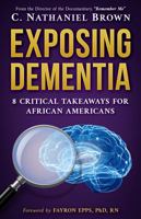 Exposing Dementia: 8 Critical Takeaways for African Americans 1737146266 Book Cover
