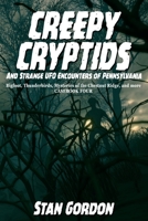 Creepy Cryptids and Strange UFO Encounters of Pennsylvania. Bigfoot, Thunderbirds, Mysteries of the Chestnut Ridge and More. Casebook Four 0966610857 Book Cover