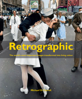 Retrographic: History's Most Important Images in Living Colour 1908211504 Book Cover