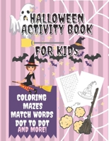 Halloween Activity Book For Kids: A Fun Halloween Workbook, Counting, Halloween coloring book, Match Words, Mazes and more! Perfect Halloween Gift for B08KPRTX1H Book Cover