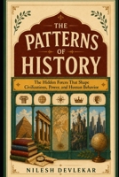 THE PATTERNS OF HISTORY: The Hidden Forces That Shape Civilizations, Power, and Human Behavior B0H6SDNKNK Book Cover