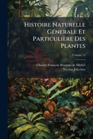 Histoire Naturelle Génerale Et Particulière Des Plantes: Traité D'anatomie Et De Physiologie Végétales, Servant D'introduction À L'histoire Des Plantes, Volume 15 124605244X Book Cover