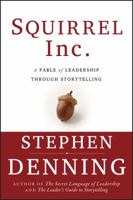 Squirrel Inc.: A Fable of Leadership through Storytelling 0787973718 Book Cover