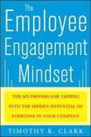 The Employee Engagement Mindset: The Six Drivers for Tapping into the Hidden Potential of Everyone in Your Company 0071788298 Book Cover