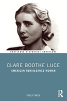 Clare Boothe Luce: American Renaissance Woman 0367407337 Book Cover