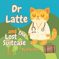 Dr Latte and the Lost Suitcase: Adventures of the World's Only Feline Therapist (Probably) B0FD91LVVB Book Cover