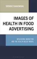 Images of Health in Food Advertising: Misleading Marketing and the Health Belief Model 1666965030 Book Cover