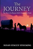 The Journey: The Story of a Pioneer Girl's Unshakable Faith B0G1R4X7ZL Book Cover
