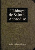 L'Abbaye de Sainte-Aphrodise 124672880X Book Cover