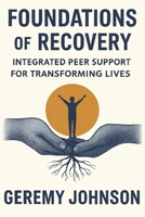 Foundations of Recovery: Integrated Peer Support for Transforming Lives B0GTSVV5F5 Book Cover