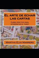 El arte de echar las cartas: Curso práctico para interpretar el tarot 1514208326 Book Cover