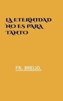 LA ETERNIDAD NO ES PARA TANTO: (Páncreas, agravios y otras formas de sobrevivir) (HUMOR) (Spanish Edition) B0HHCYB68T Book Cover