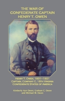 The War of Confederate Captain Henry T. Owen 1585499692 Book Cover