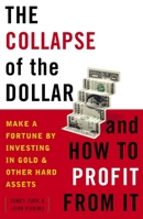 The Collapse of the Dollar and How to Profit from It: Make a Fortune by Investing in Gold and Other Hard Assets 0385512244 Book Cover