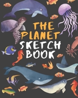 The Planet Sketch Book: Whale & Sea Animals Underwater Sketchbook Blank Paper for Sketching, Drawing, Painting, Doodling, Designing, Writing & Crayon ... Artist Journal for Boys, Girls, Kids, Teens 1676717730 Book Cover