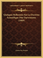 Quelques Reflexions Sur La Doctrine Scientifique Dite Darwinisme (1869) 2013737181 Book Cover