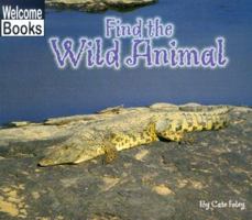 Find the Wild Animal (Welcome Books: Hide and Seek) 0516230980 Book Cover