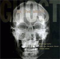 Ghost in the Shell: Photography and the Human Soul, 1850-2000 0262692287 Book Cover