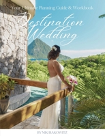 Destination Weddings: Your Ultimate Planning Guide & Workbook 1960136771 Book Cover
