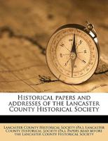 Historical papers and addresses of the Lancaster County Historical Society Volume 13, no.7 1149911204 Book Cover