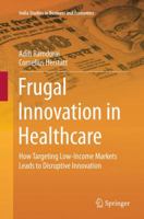 Frugal Innovation in Healthcare: How Targeting Low-Income Markets Leads to Disruptive Innovation 331936796X Book Cover