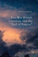 Post-War British Literature and the "end of Empire" 1349712094 Book Cover