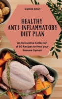 Healthy Anti-Inflammatory Diet Plan: An Innovative Collection of 50 Recipes to Heal your Immune System 1801903956 Book Cover