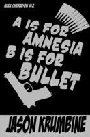 "A" is for Amnesia, "B" is for Bullet (Alex Cheradon #2) B08WZGS3NF Book Cover