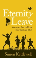 ETERNITY LEAVE: One man, four children. How hard can it be? B08WJY7V7P Book Cover