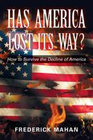 Has America Lost Its Way?: How to Survive the Decline of America 1950596087 Book Cover