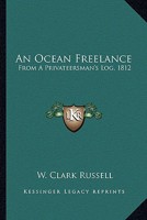 An Ocean Freelance: From A Privateersman's Log, 1812 116328002X Book Cover