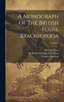 A Monograph Of The British Fossil Brachiopoda; Volume 1 1020968346 Book Cover
