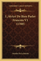 L'Art De Bien Parler Francois V1 (1760) 1166323919 Book Cover