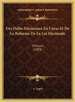 Des Delits Electoraux En Corse Et De La Reforme De La Loi Electorale: Discours 1273454987 Book Cover