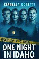 ONE NIGHT IN IDAHO: The True Story Behind the University of Idaho Murders: Tragedy, Justice, and Lasting Impact B0FJ8WSZ6C Book Cover
