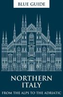 Blue Guide Northern Italy: From the Alps to the Adriatic 190513164X Book Cover