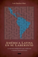 América Latina en su Laberinto: La maraña multifacética que condiciona el destino latinoamericano 1098300467 Book Cover