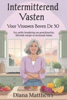 Intermitterend vasten voor vrouwen boven de 50: Een zachte benadering van gewichtsverlies, blijvende energie en hormonale balans (Dutch Edition) B0F8Q9LHH8 Book Cover