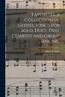 Favorites. a Collection of Gospel Songs for Solo, Duet, Trio, Quartet and Group Singing 1014258227 Book Cover