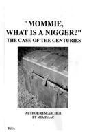 Mommie, What Is a Nigger?: The Case of the Centuries 096302292X Book Cover